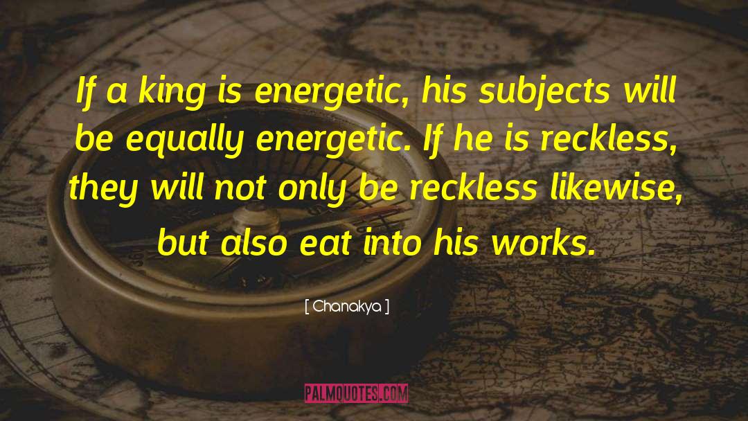 Chanakya Quotes: If a king is energetic,