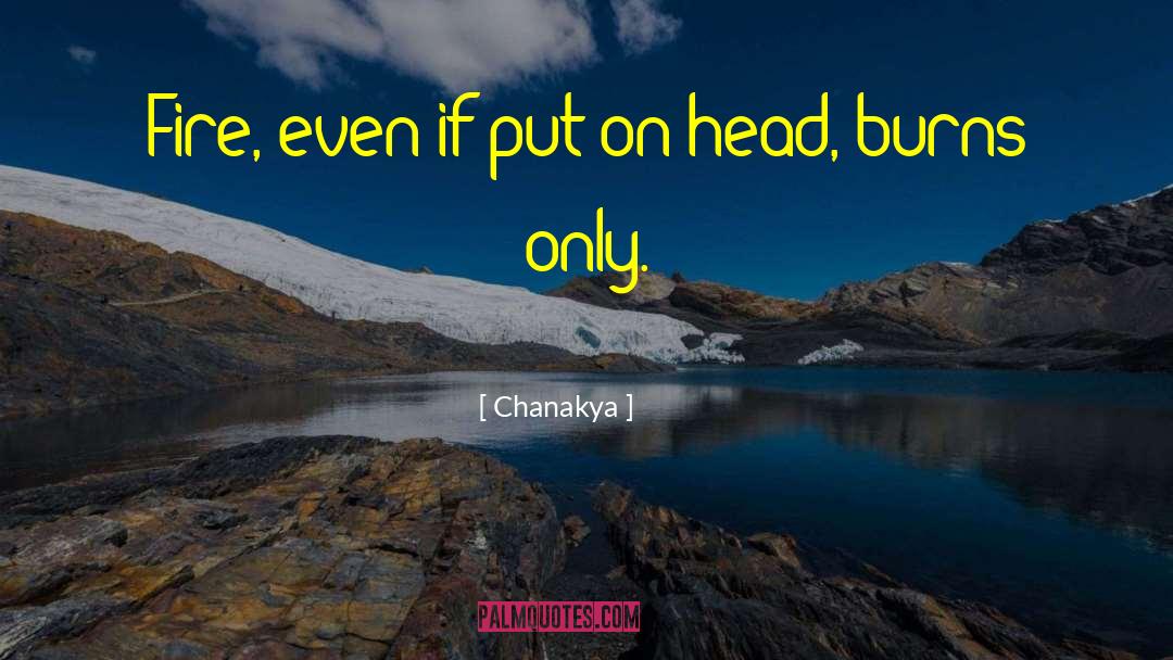 Chanakya Quotes: Fire, even if put on