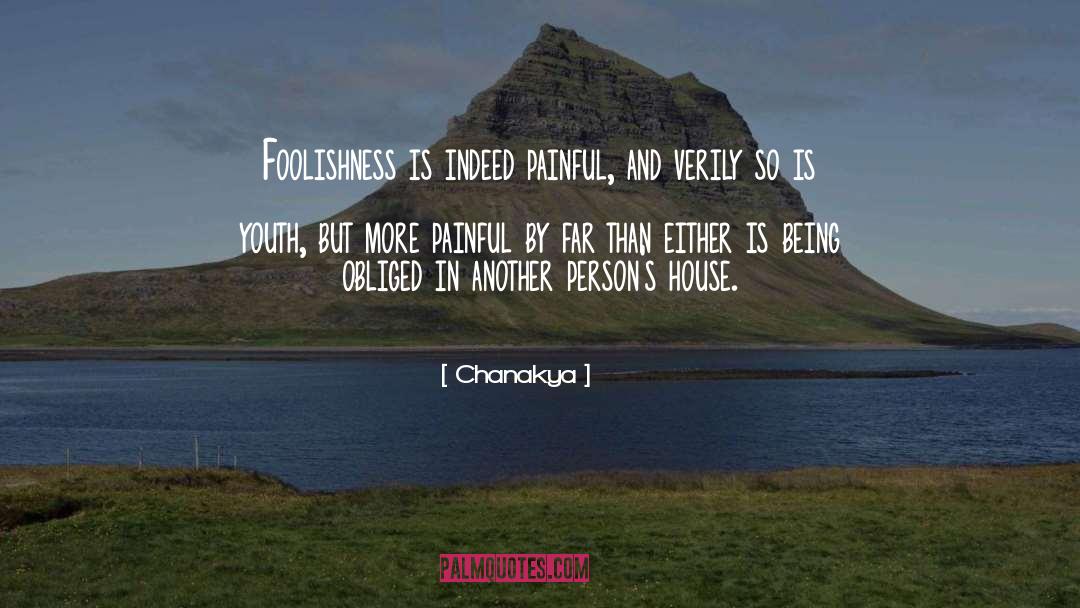 Chanakya Quotes: Foolishness is indeed painful, and
