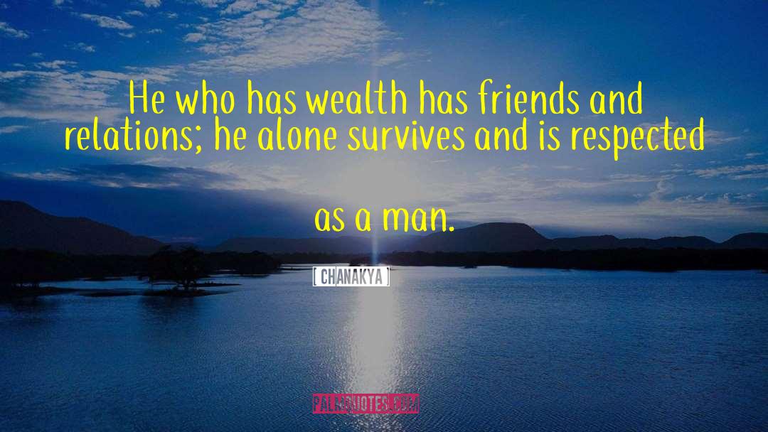 Chanakya Quotes: He who has wealth has