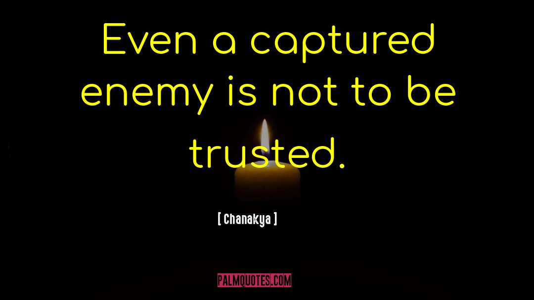 Chanakya Quotes: Even a captured enemy is