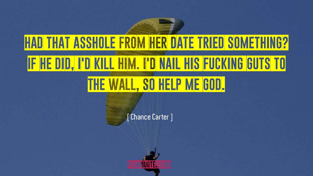 Chance Carter Quotes: Had that asshole from her