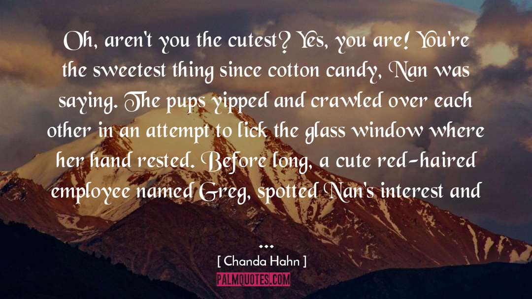 Chanda Hahn Quotes: Oh, aren't you the cutest?