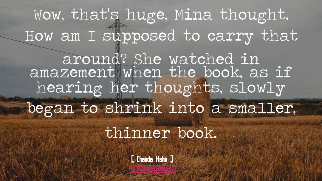 Chanda Hahn Quotes: Wow, that's huge, Mina thought.