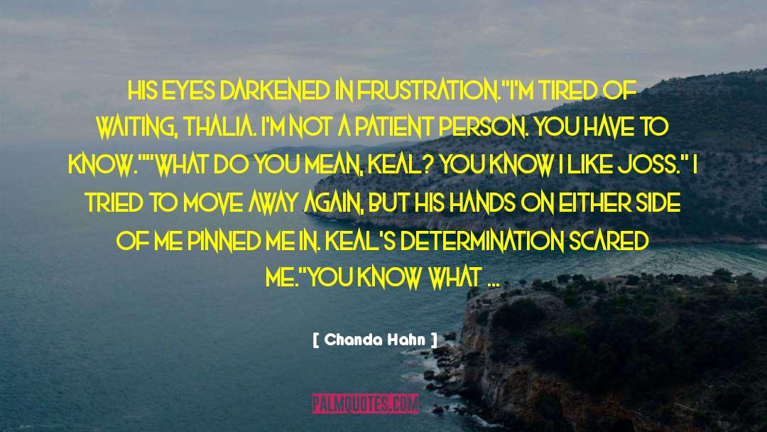 Chanda Hahn Quotes: His eyes darkened in frustration.<br>