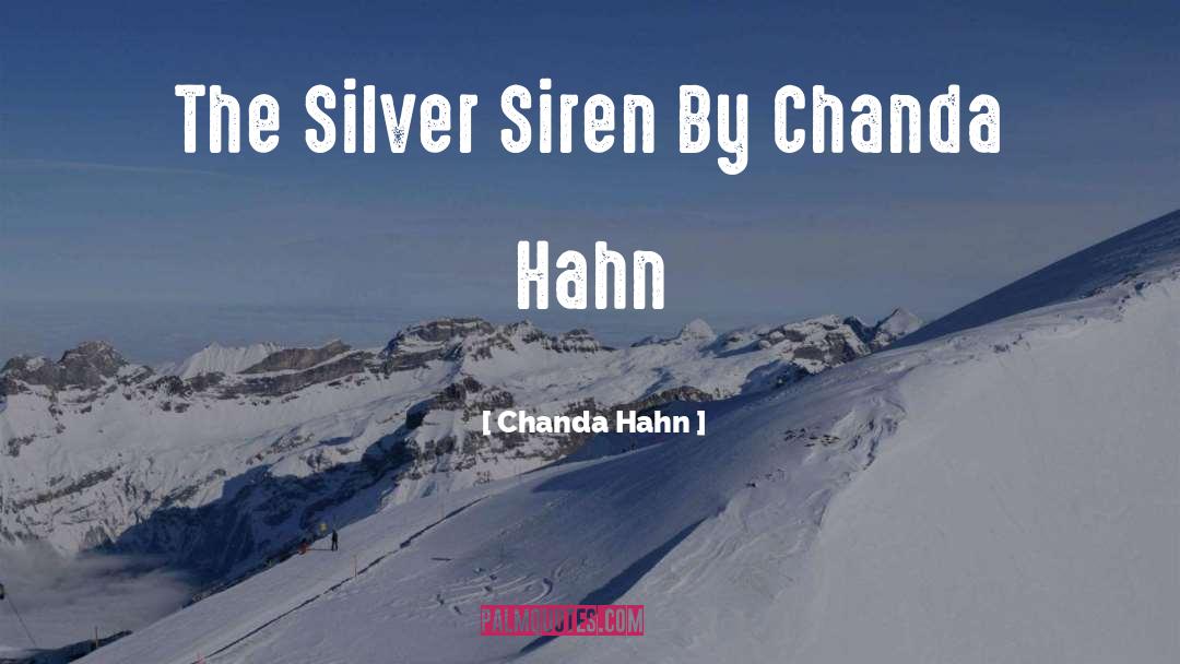 Chanda Hahn Quotes: The Silver Siren By Chanda