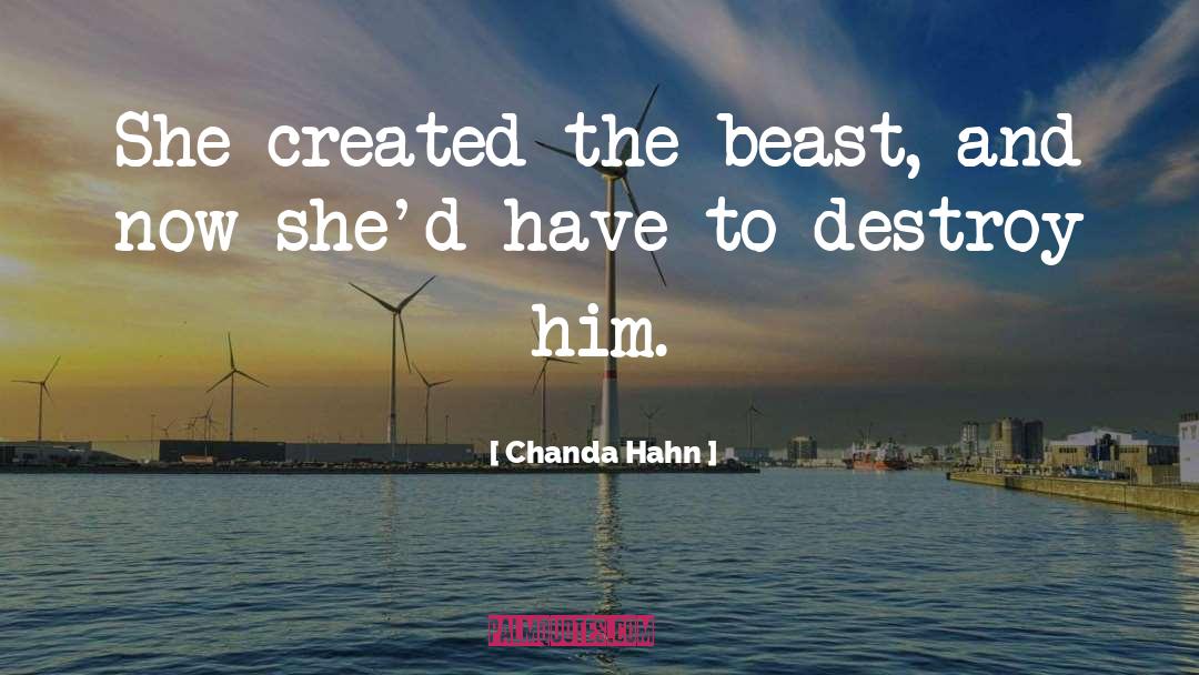 Chanda Hahn Quotes: She created the beast, and