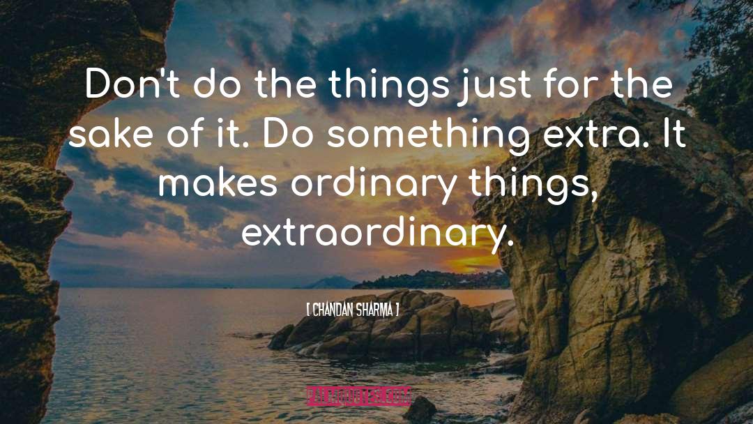 Chandan Sharma Quotes: Don't do the things just