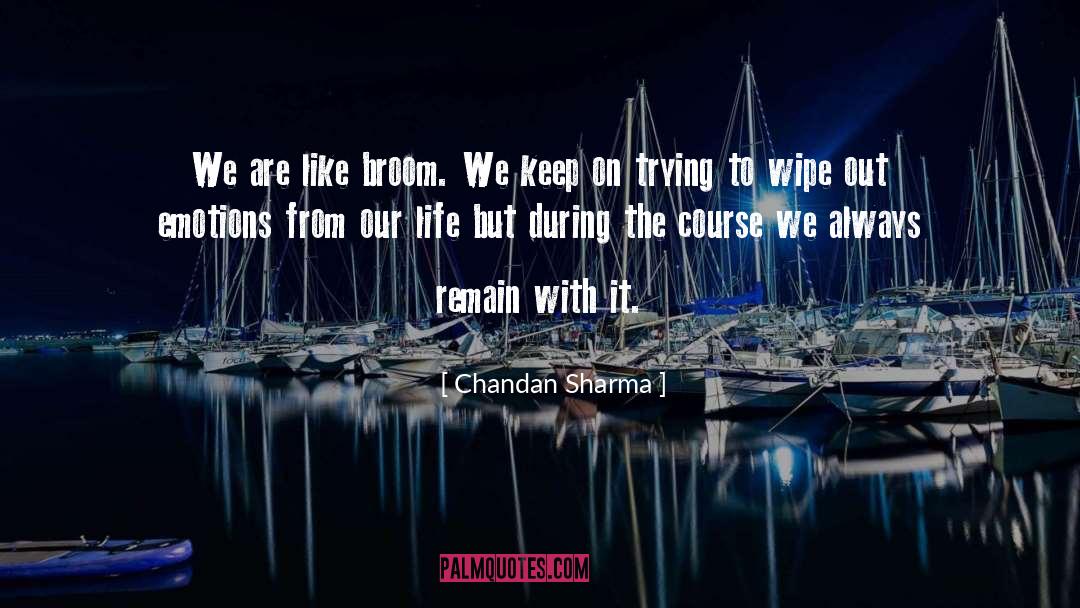 Chandan Sharma Quotes: We are like broom. We