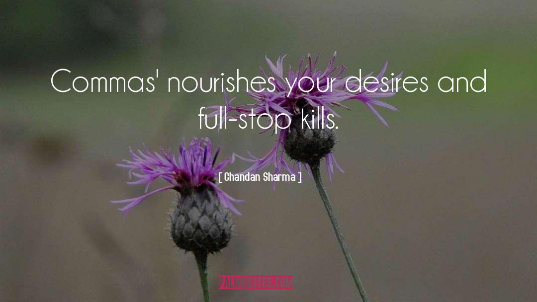 Chandan Sharma Quotes: Commas' nourishes your desires and