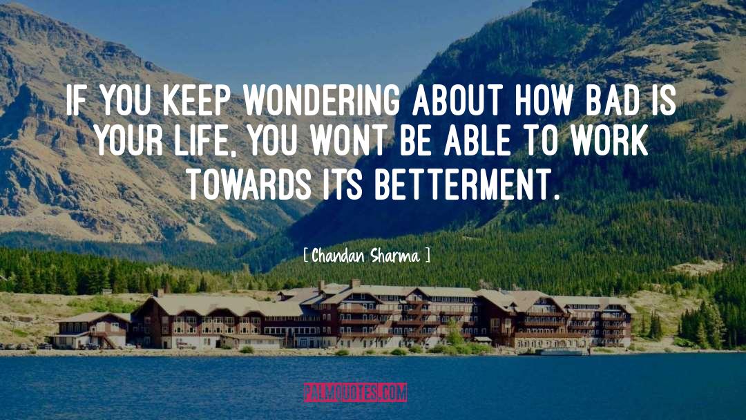 Chandan Sharma Quotes: If you keep wondering about