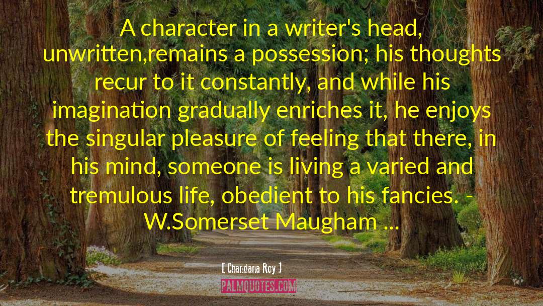 Chandana Roy Quotes: A character in a writer's