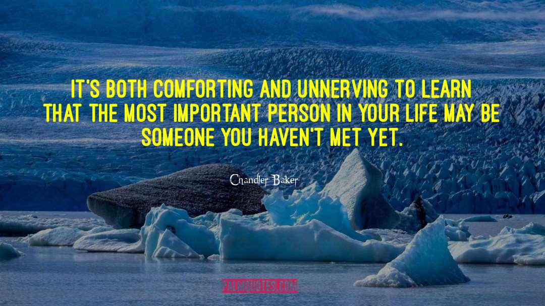 Chandler Baker Quotes: It's both comforting and unnerving