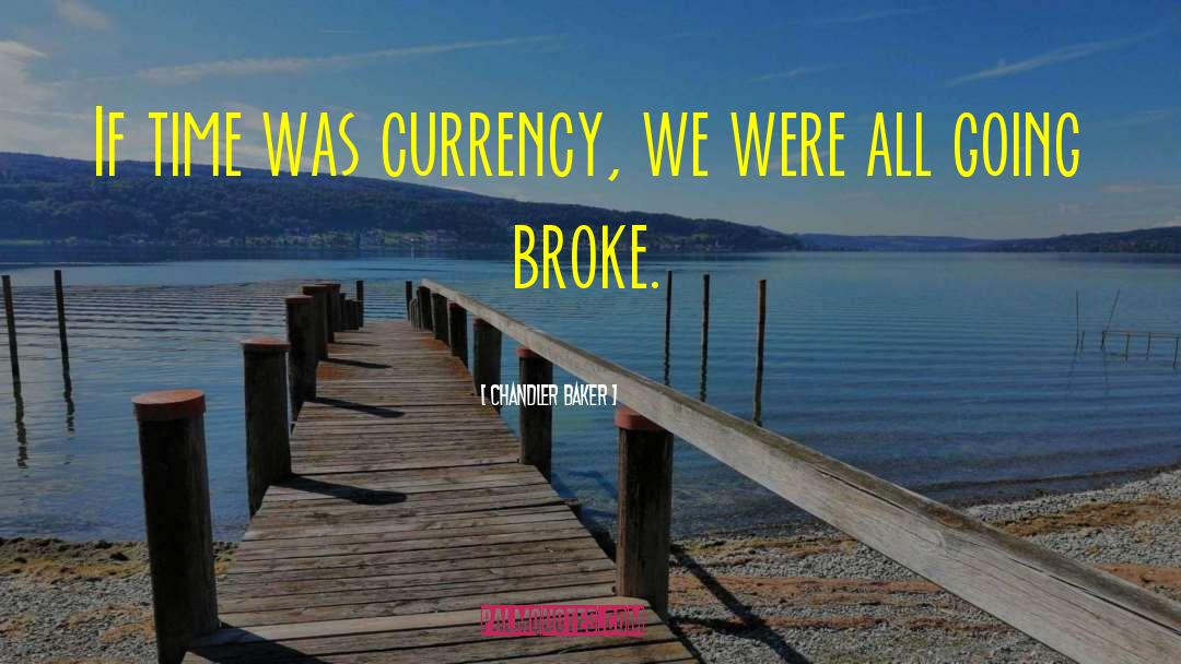 Chandler Baker Quotes: If time was currency, we