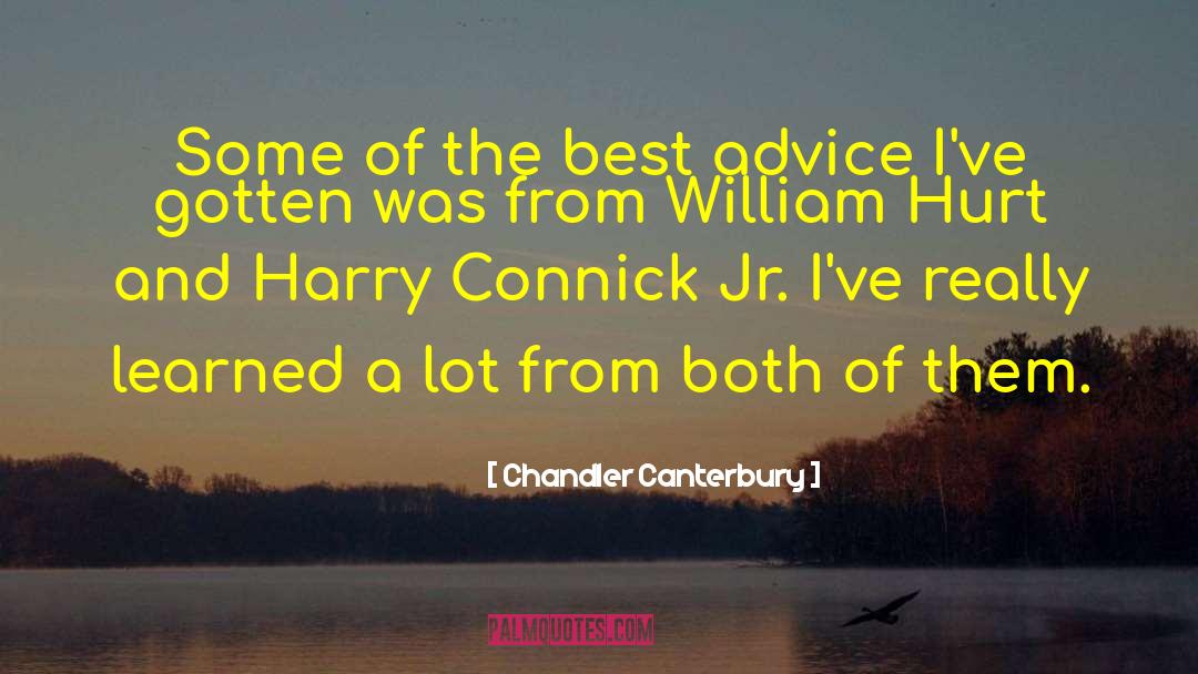 Chandler Canterbury Quotes: Some of the best advice