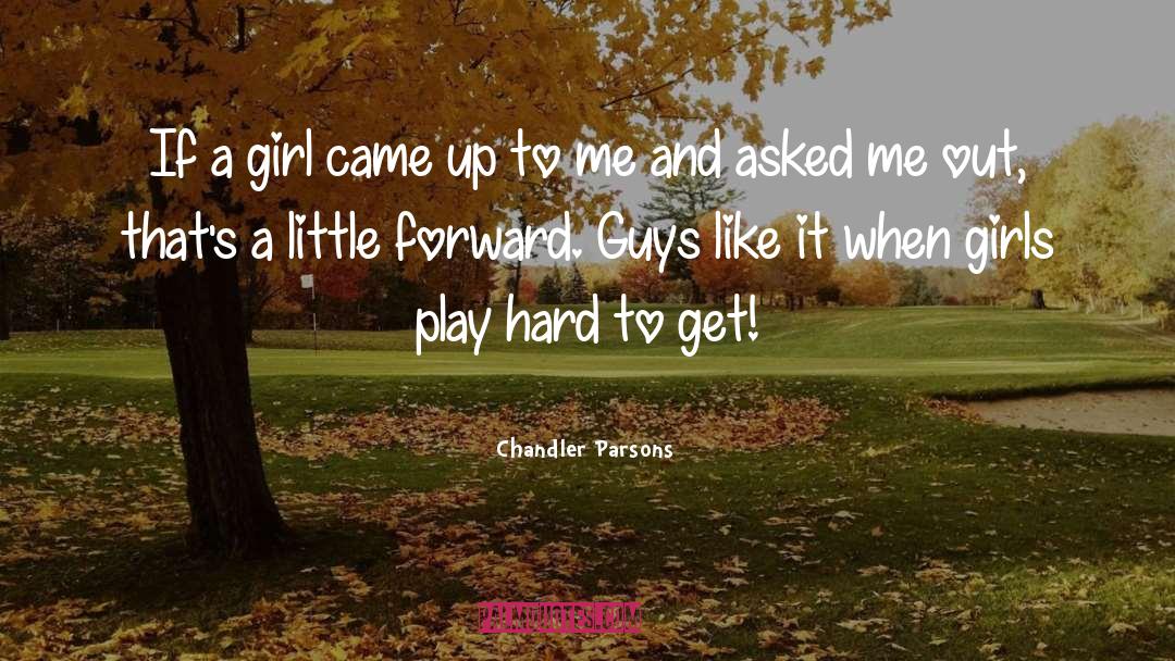 Chandler Parsons Quotes: If a girl came up