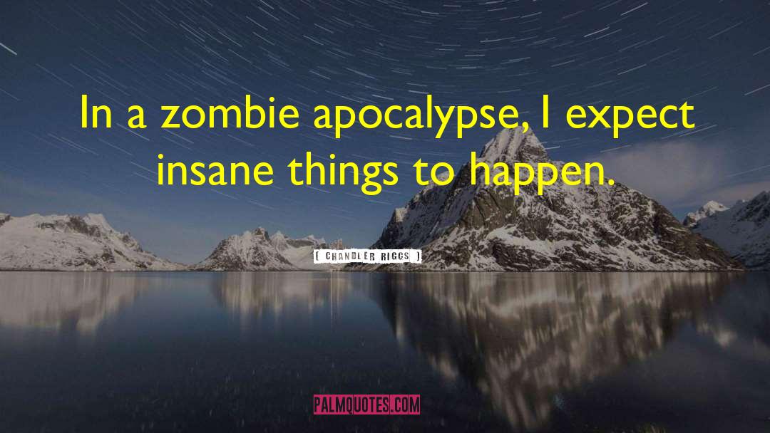Chandler Riggs Quotes: In a zombie apocalypse, I