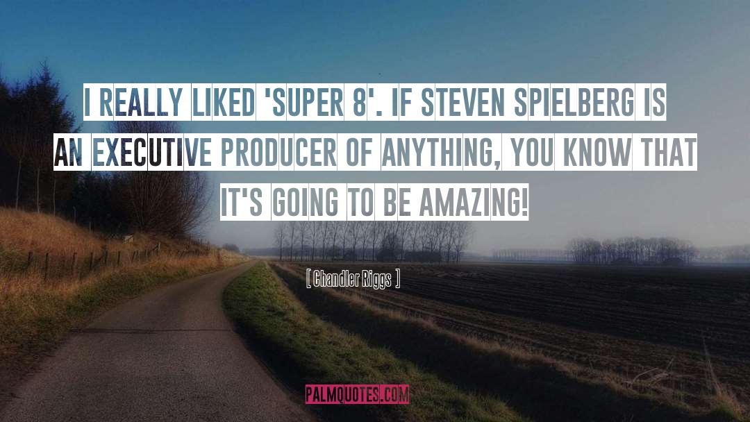 Chandler Riggs Quotes: I really liked 'Super 8'.