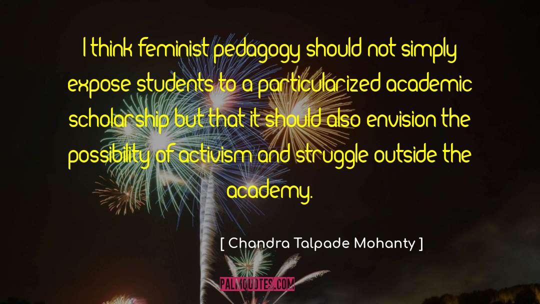 Chandra Talpade Mohanty Quotes: I think feminist pedagogy should