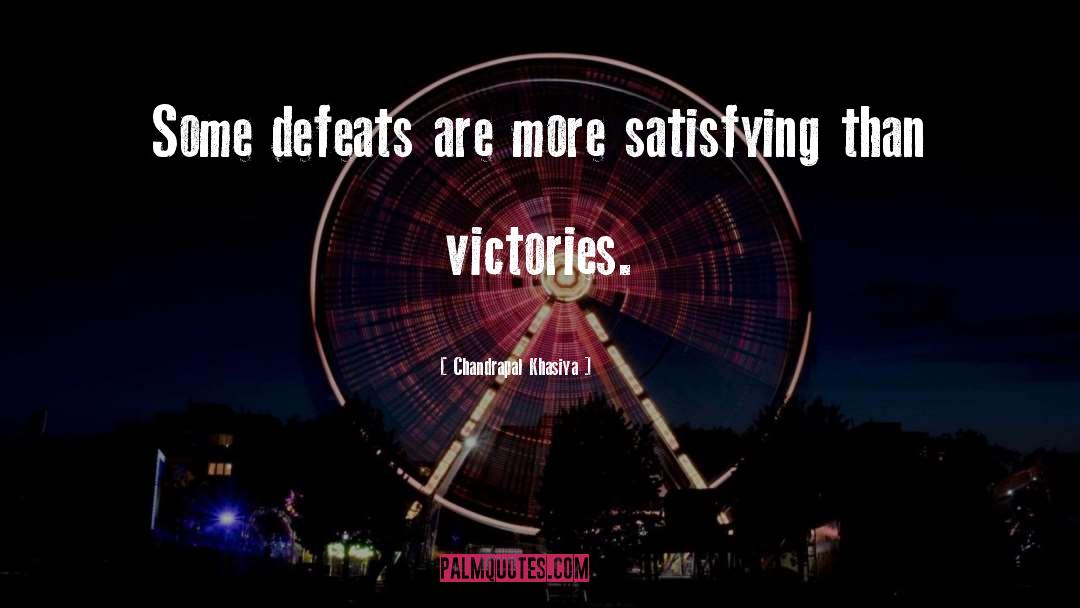 Chandrapal Khasiya Quotes: Some defeats are more satisfying