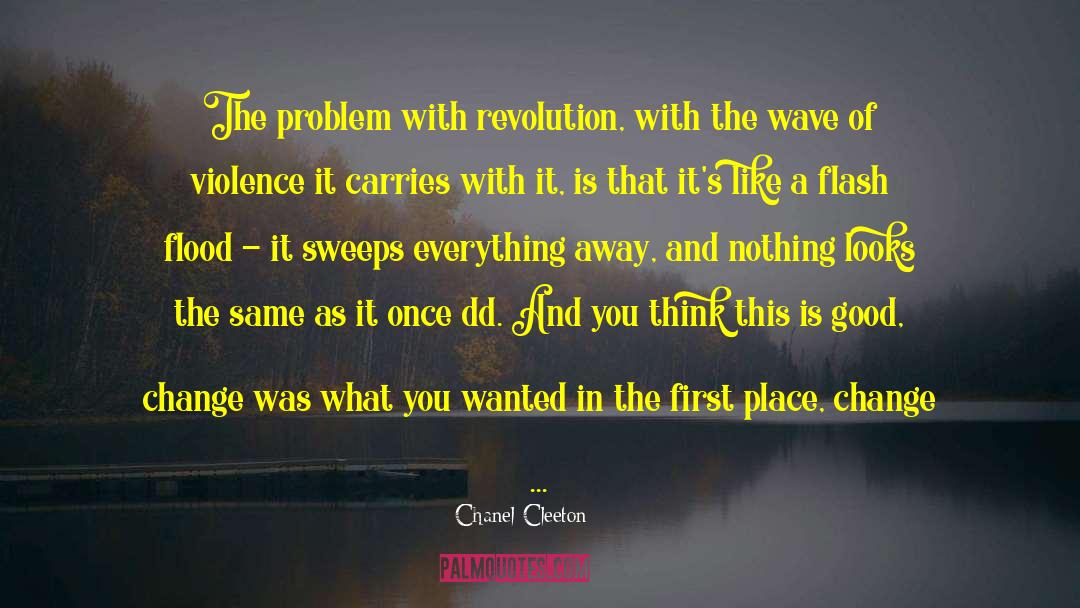 Chanel Cleeton Quotes: The problem with revolution, with