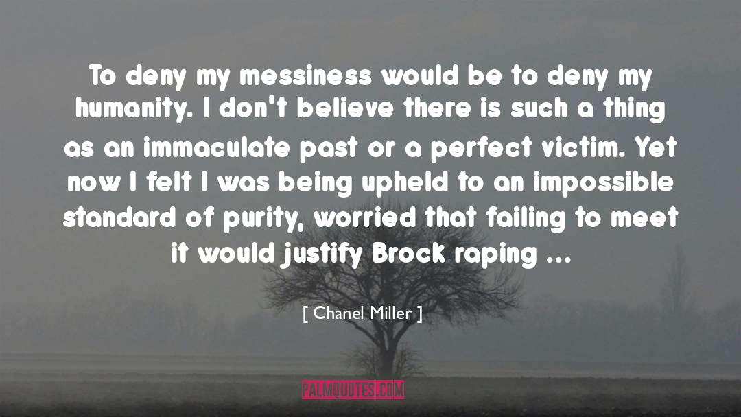 Chanel Miller Quotes: To deny my messiness would