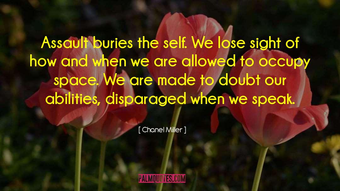 Chanel Miller Quotes: Assault buries the self. We