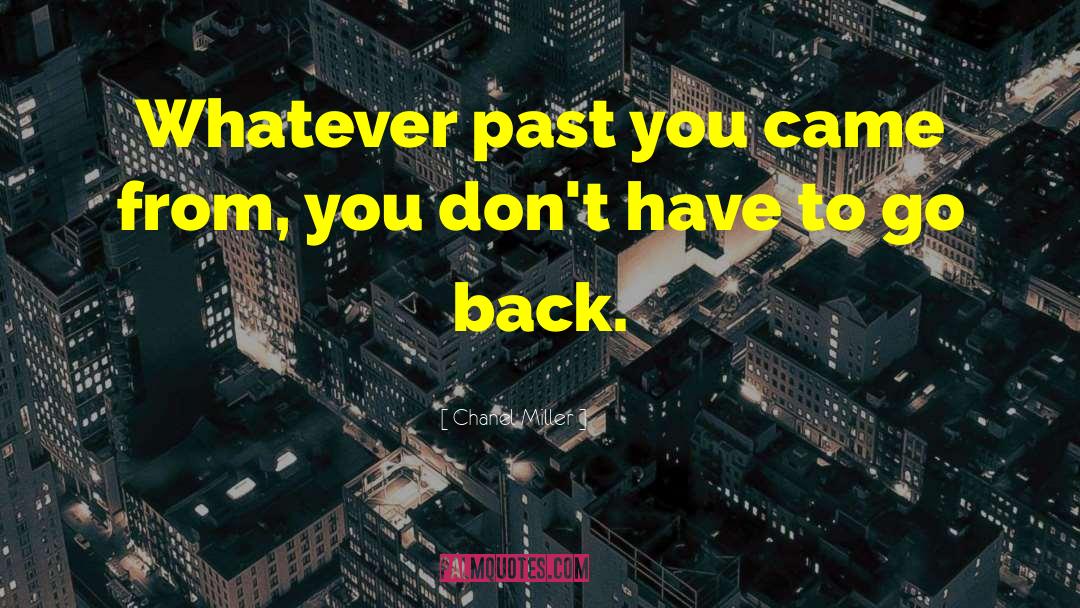 Chanel Miller Quotes: Whatever past you came from,