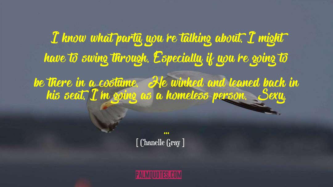 Chanelle Gray Quotes: I know what party you're