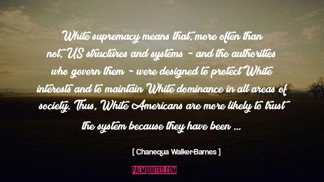 Chanequa Walker-Barnes Quotes: White supremacy means that, more
