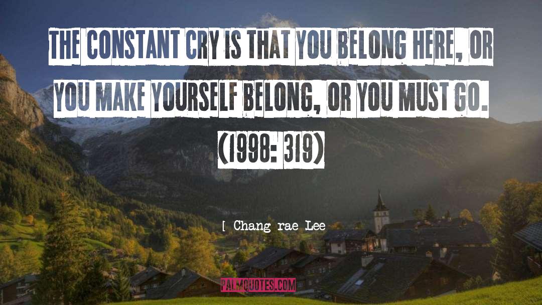 Chang-rae Lee Quotes: The constant cry is that