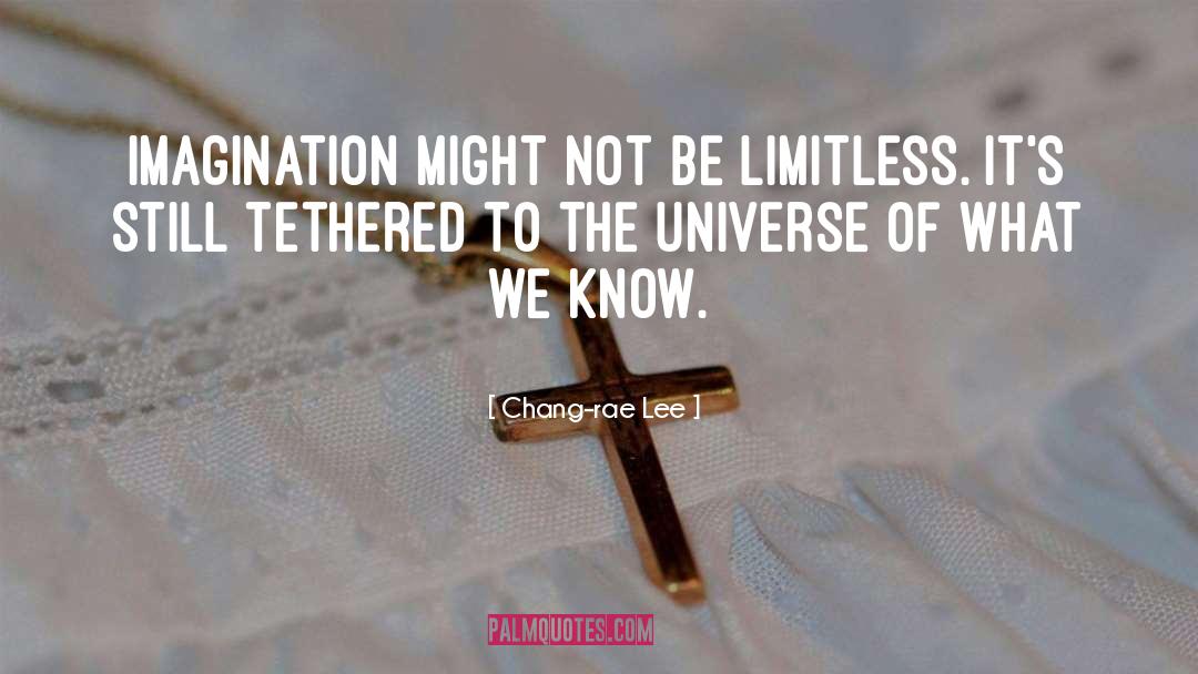 Chang-rae Lee Quotes: Imagination might not be limitless.