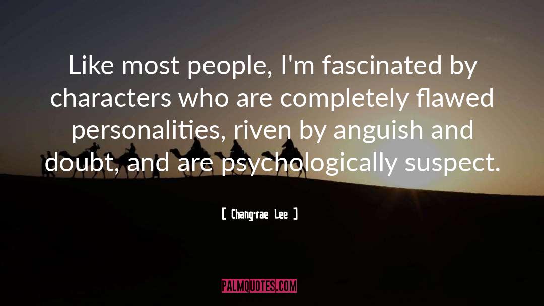 Chang-rae Lee Quotes: Like most people, I'm fascinated