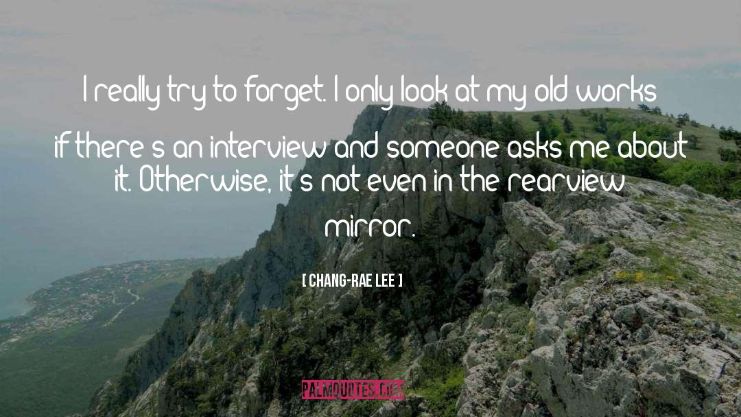 Chang-rae Lee Quotes: I really try to forget.