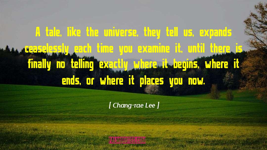 Chang-rae Lee Quotes: A tale, like the universe,