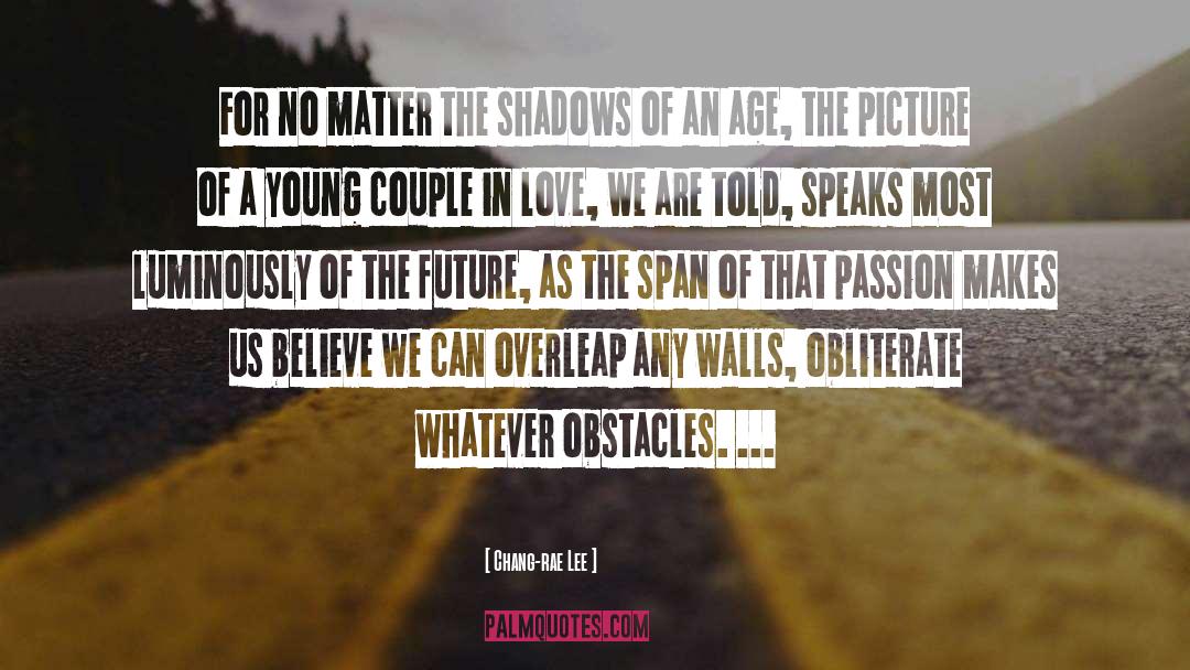 Chang-rae Lee Quotes: For no matter the shadows