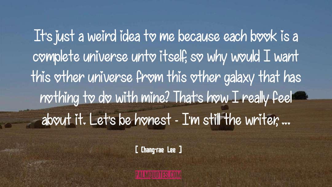 Chang-rae Lee Quotes: It's just a weird idea