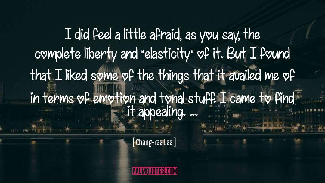 Chang-rae Lee Quotes: I did feel a little