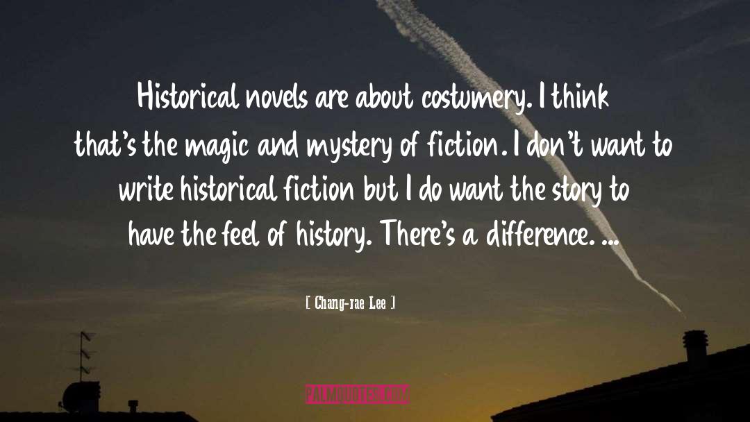 Chang-rae Lee Quotes: Historical novels are about costumery.