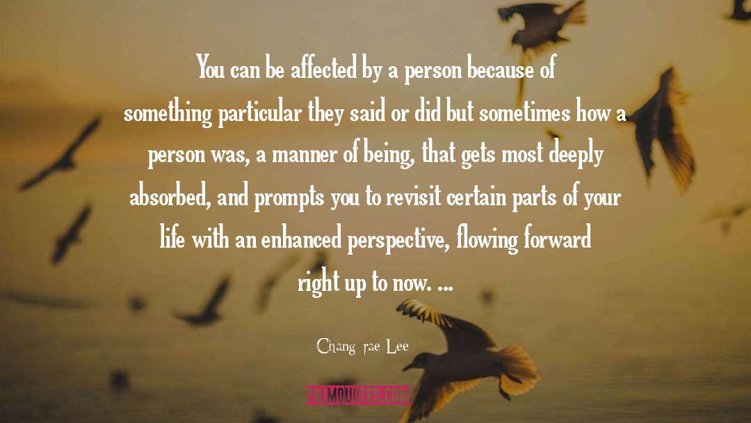 Chang-rae Lee Quotes: You can be affected by