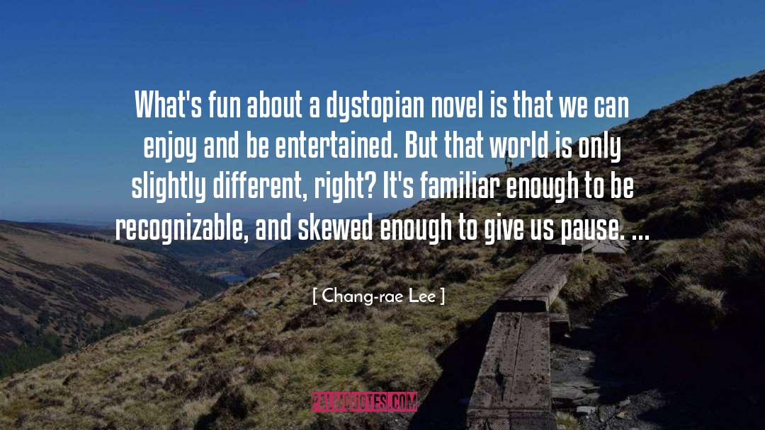 Chang-rae Lee Quotes: What's fun about a dystopian