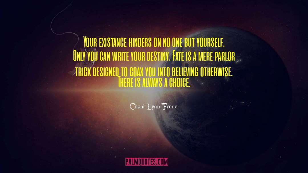 Chani Lynn Feener Quotes: Your existance hinders on no