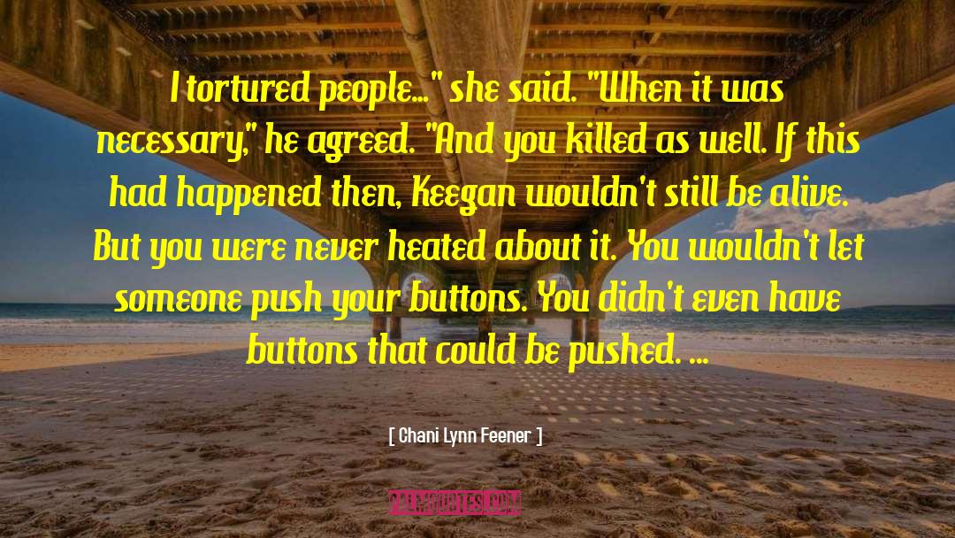 Chani Lynn Feener Quotes: I tortured people…