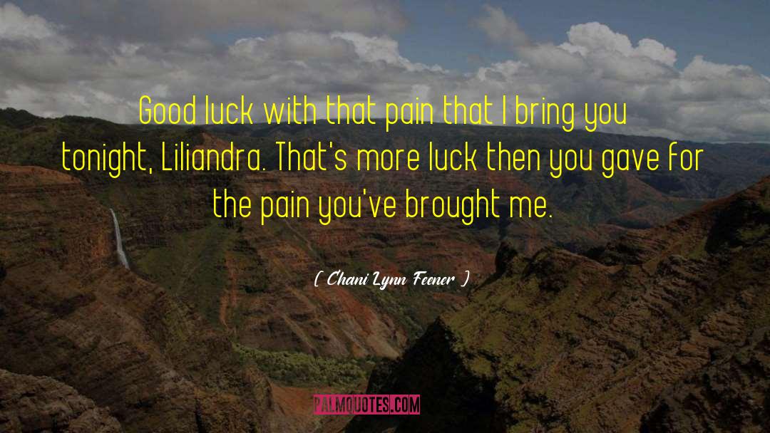 Chani Lynn Feener Quotes: Good luck with that pain