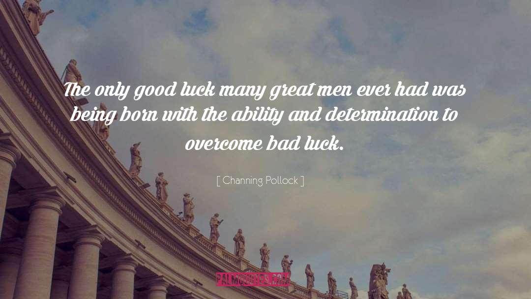 Channing Pollock Quotes: The only good luck many