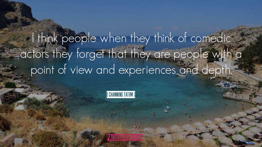Channing Tatum Quotes: I think people when they