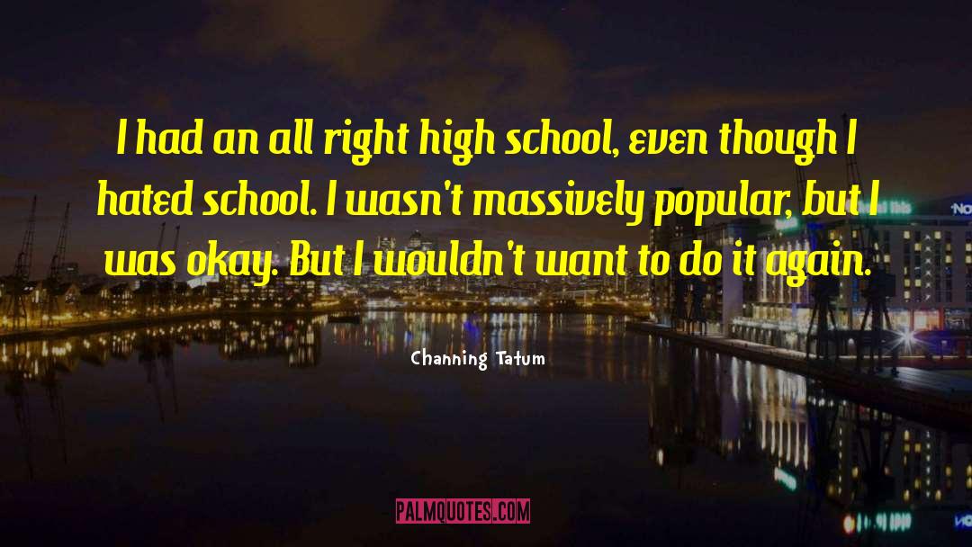 Channing Tatum Quotes: I had an all right