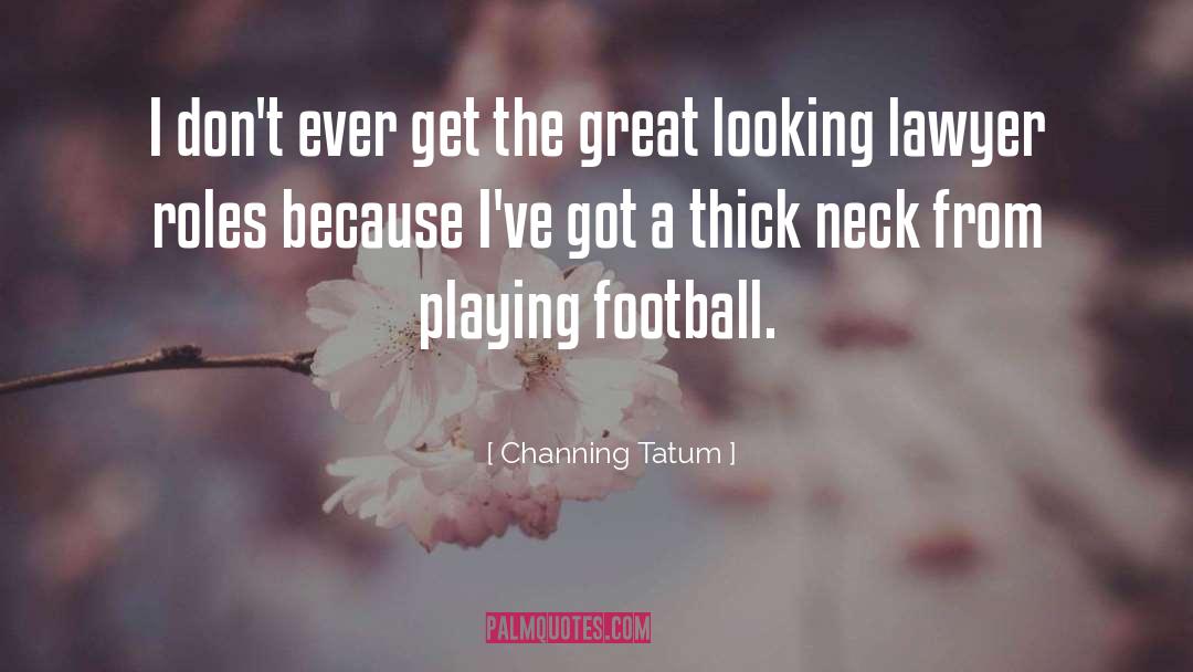 Channing Tatum Quotes: I don't ever get the