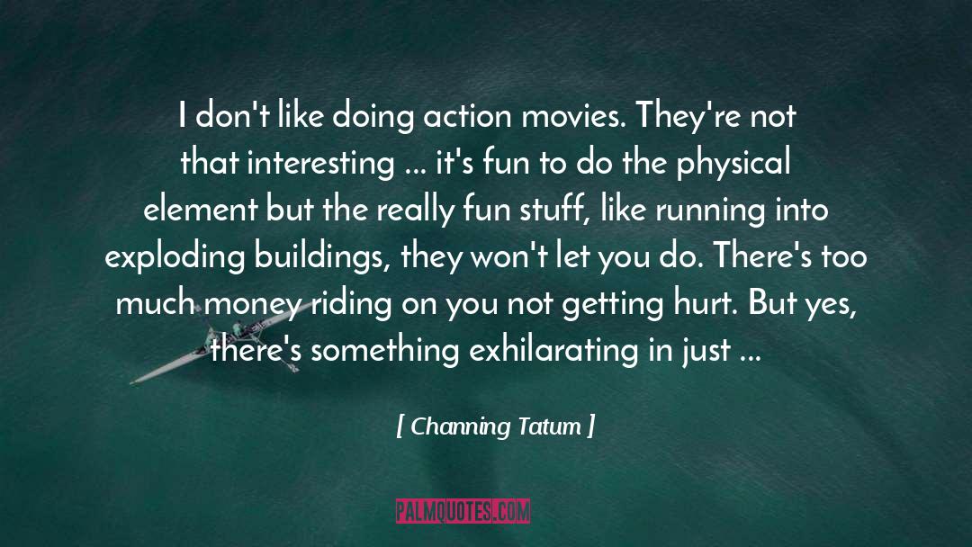 Channing Tatum Quotes: I don't like doing action