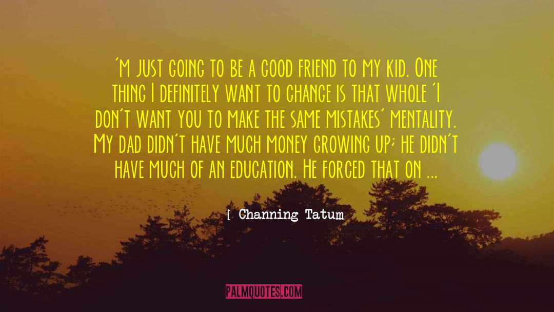 Channing Tatum Quotes: 'm just going to be
